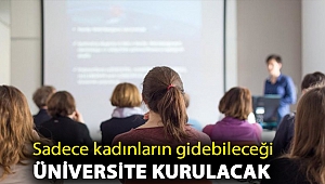 Sadece kadınların gidebileceği üniversite kurulacak