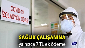 Sağlık çalışanına yalnızca 7 TL ek ödeme
