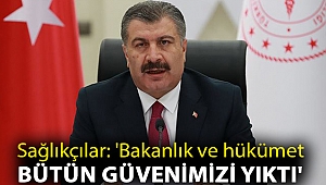 Sağlıkçılar: 'Bakanlık ve hükümet bütün güvenimizi yıktı'