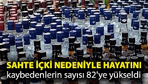 Sahte içki nedeniyle hayatını kaybedenlerin sayısı 82'ye yükseldi