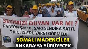 Somalı madenciler Ankara'ya yürüyecek