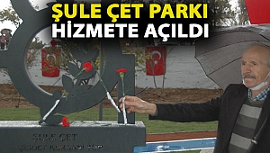 Şule Çet Parkı hizmete açıldı