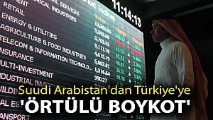 Suudi Arabistan'dan Türkiye'ye 'örtülü boykot'