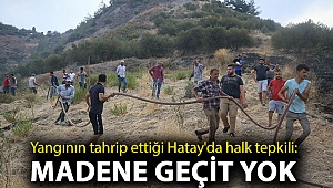 Yangının tahrip ettiği Hatay'da halk tepkili: Madene geçit yok