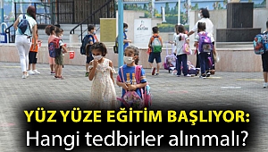 Yüz yüze eğitim başlıyor: Hangi tedbirler alınmalı?