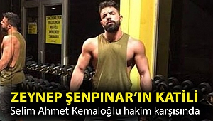 Zeynep Şenpınar’ın katili milli boksör Selim Ahmet Kemaloğlu hakim karşısında