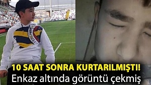 10 saat sonra kurtarılmıştı! Enkaz altında görüntü çekmiş