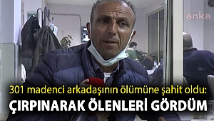 301 madenci arkadaşının ölümüne şahit oldu: Çırpınarak ölenleri gördüm