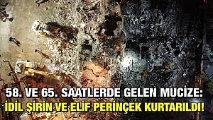 58. ve 65. Saatlerde Gelen Mucize: İdil Şirin ve Elif Perinçek Kurtarıldı!