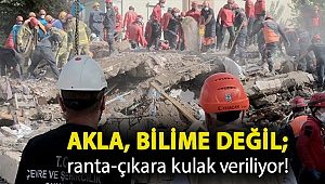 Akla, bilime değil; ranta-çıkara kulak veriliyor! Felaketler işte tam da bu yüzden yaşanıyor