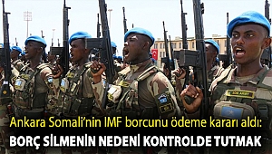 Ankara Somali’nin IMF borcunu ödeme kararı aldı: Borç silmenin nedeni kontrolde tutmak