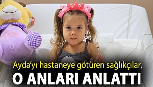 Ayda’yı hastaneye götüren sağlıkçılar, o anları anlattı