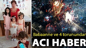 Babaanne ve 4 torunundan acı haber