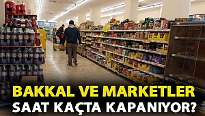 Bakkal ve marketler saat kaçta kapanıyor?