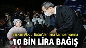 Başkan Abdül Batur’dan kira kampanyasına 10 bin lira bağış
