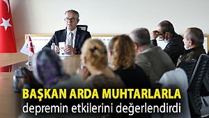 Başkan Arda muhtarlarla depremin etkilerini değerlendirdi