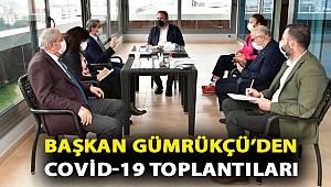 Başkan Gümrükçü’den Covid-19 toplantıları