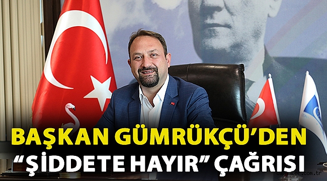 Başkan Gümrükçü’den “Şiddete Hayır” Çağrısı