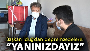 Başkan İduğ’dan depremzedelere: “Yanınızdayız”