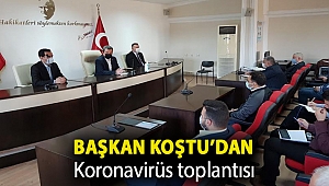 Başkan Koştu’dan Koronavirüs toplantısı