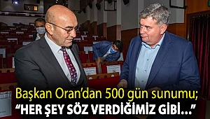 Başkan Oran’dan 500 gün sunumu; “Her şey söz verdiğimiz gibi…”