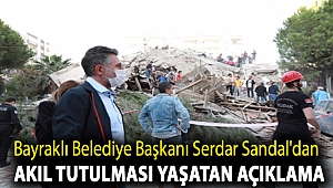 Bayraklı Belediye Başkanı Serdar Sandal'dan Akıl tutulması yaşatan açıklama