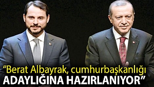 “Berat Albayrak, cumhurbaşkanlığı adaylığına hazırlanıyor”