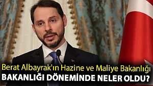 Berat Albayrak'ın Hazine ve Maliye Bakanlığı bakanlığı döneminde neler oldu?
