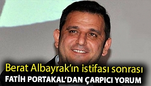 Berat Albayrak’ın istifası sonrası Fatih Portakal’dan çarpıcı yorum