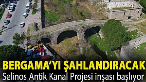 Bergama’yı şahlandıracak Selinos Antik Kanal Projesi inşası başlıyor
