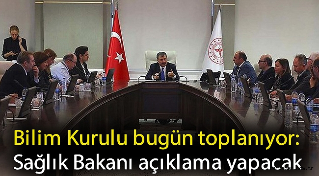 Bilim Kurulu bugün toplanıyor: Sağlık Bakanı açıklama yapacak