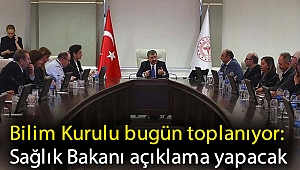Bilim Kurulu bugün toplanıyor: Sağlık Bakanı açıklama yapacak