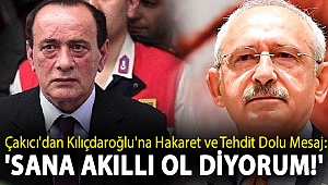 Çakıcı'dan Kılıçdaroğlu'na Hakaret ve Tehdit Dolu Mesaj: 'Sana Akıllı Ol Diyorum!'