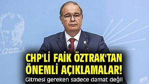 CHP'li Faik Öztrak'tan önemli açıklamalar! Gitmesi gereken sadece damat değil