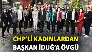 CHP’li kadınlardan Başkan İduğ’a övgü: “Yapılan bu güzel işleri vatandaşımıza anlatmalıyız”