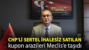 CHP’li Sertel ihalesiz satılan kupon arazileri Meclis’e taşıdı