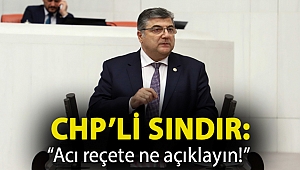 CHP'li Sındır; “acı reçete ne açıklayın!”