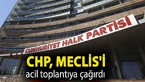 CHP, Meclis'i acil toplantıya çağırdı