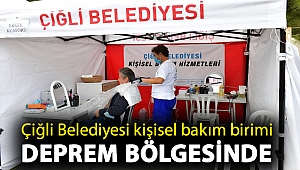 Çiğli Belediyesi kişisel bakım birimi deprem bölgesinde