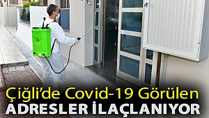 Çiğli’de Covid-19 Görülen Adresler İlaçlanıyor