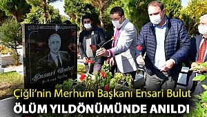 Çiğli’nin Merhum Başkanı Ensari Bulut ölüm yıldönümünde anıldı