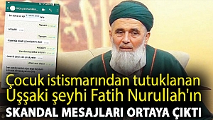 Çocuk istismarından tutuklanan Uşşaki şeyhi Fatih Nurullah'ın skandal mesajları ortaya çıktı