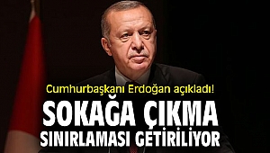 Cumhurbaşkanı Erdoğan açıkladı! Sokağa çıkma sınırlaması getiriliyor