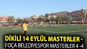 DİKİLİ 14 EYLÜL MASTERLER - FOÇA BELEDİYESPOR MASTERLER 4 -4