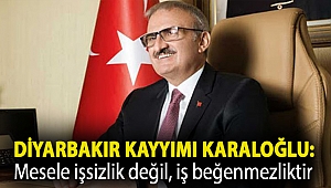 Diyarbakır kayyımı Karaloğlu: Mesele işsizlik değil, iş beğenmezliktir