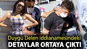 Duygu Delen iddianamesindeki detaylar ortaya çıktı