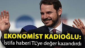 Ekonomist Kadıoğlu: İstifa haberi TL'ye değer kazandırdı