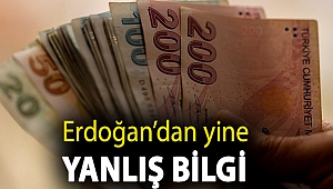 Erdoğan’dan yine yanlış bilgi