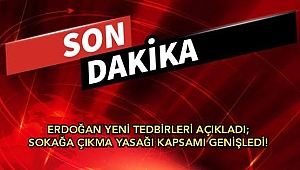 Erdoğan yeni tedbirleri açıkladı; Sokağa çıkma yasağı kapsamı genişledi!