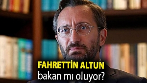 Fahrettin Altun bakan mı oluyor?